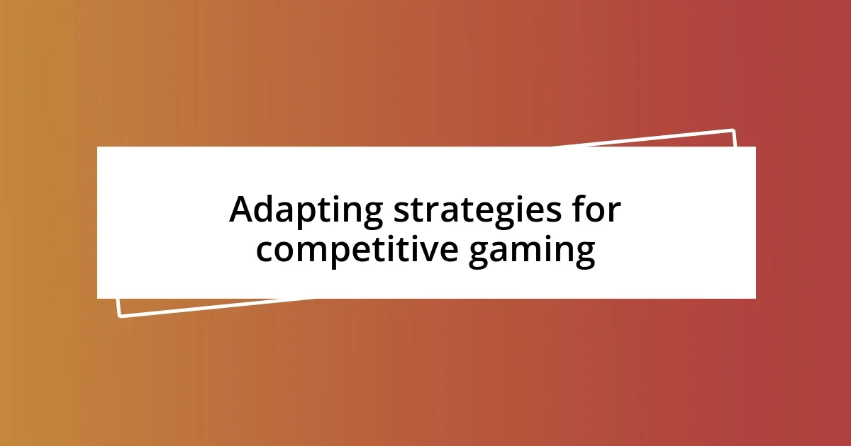 Adapting strategies for competitive gaming