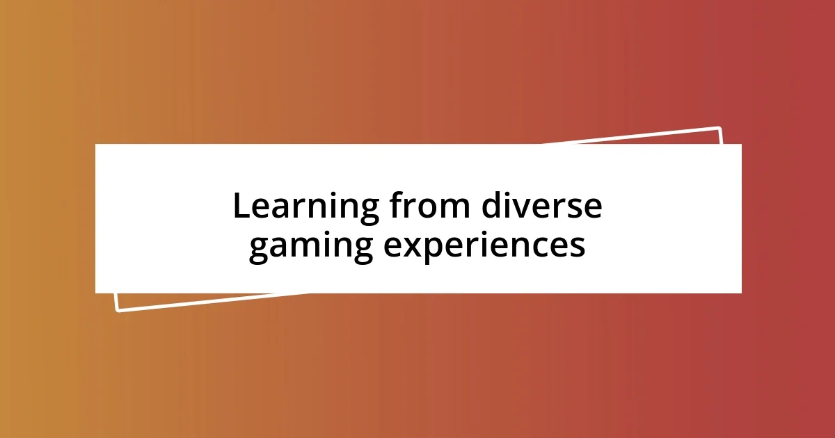 Learning from diverse gaming experiences