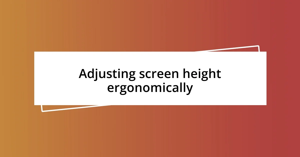 Adjusting screen height ergonomically