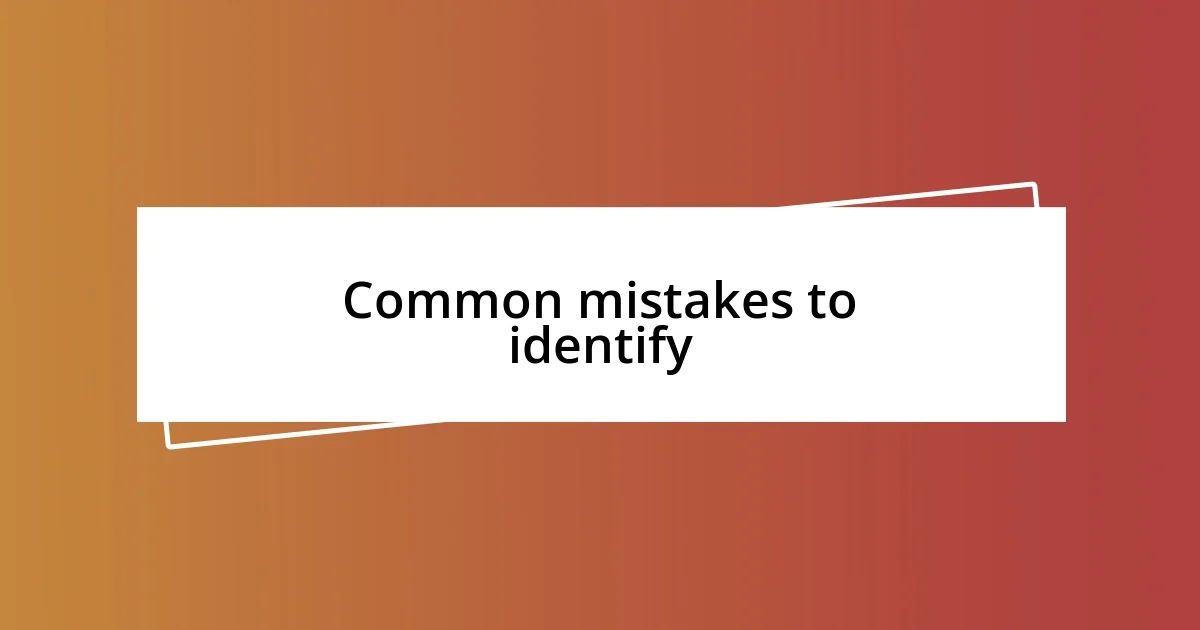 Common mistakes to identify