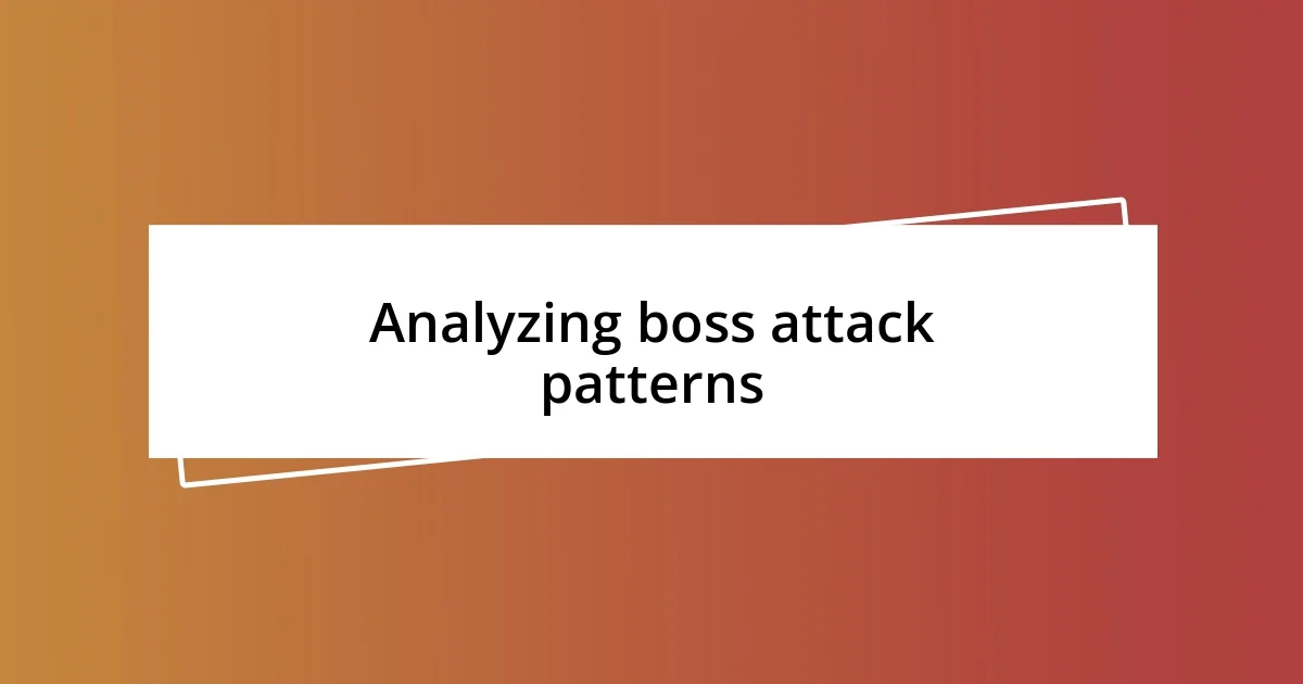 Analyzing boss attack patterns