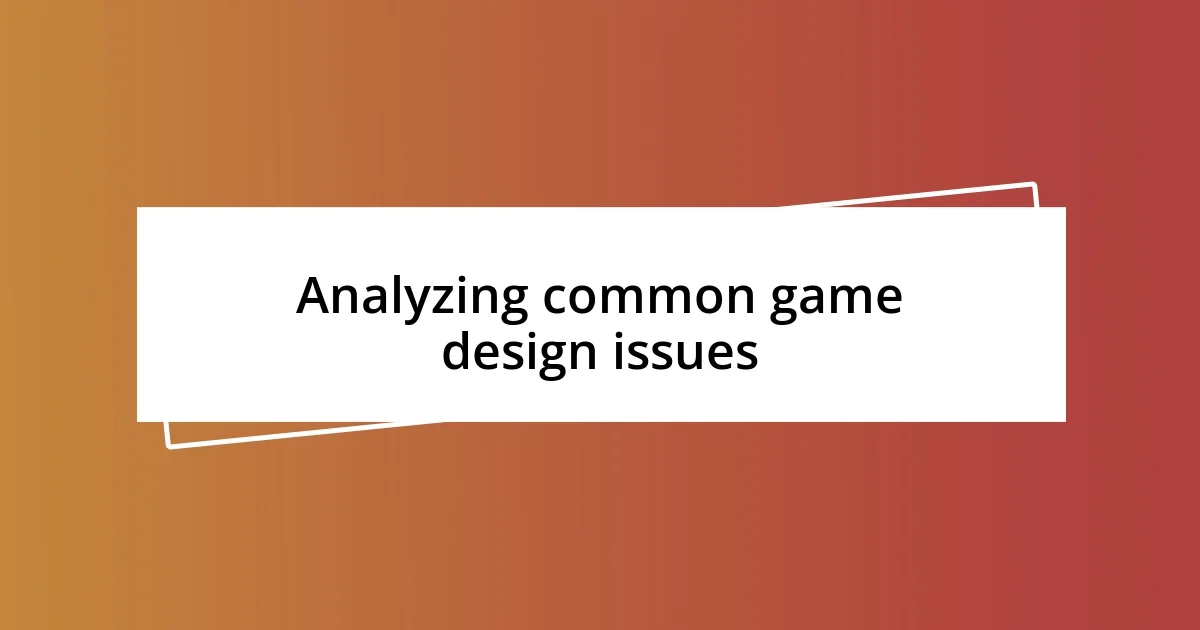 Analyzing common game design issues