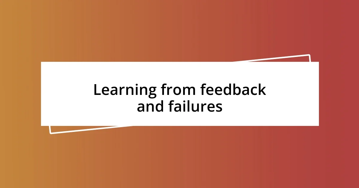 Learning from feedback and failures