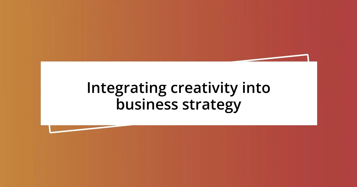 Integrating creativity into business strategy