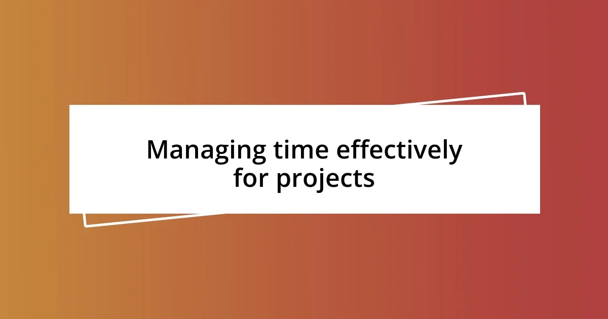 Managing time effectively for projects