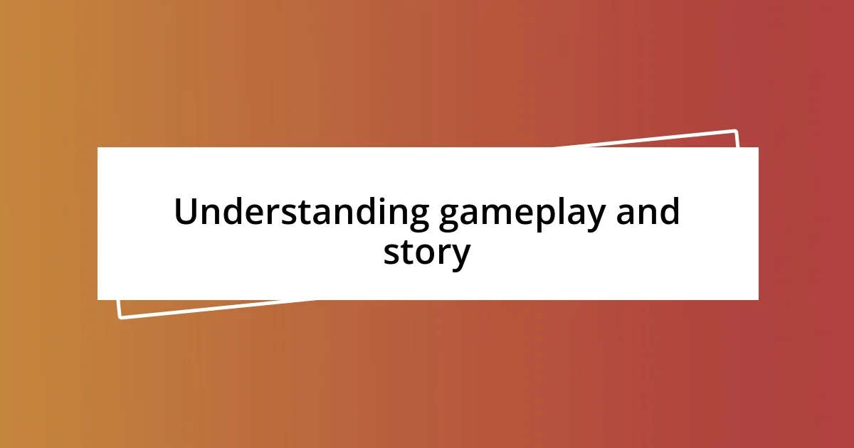 Understanding gameplay and story