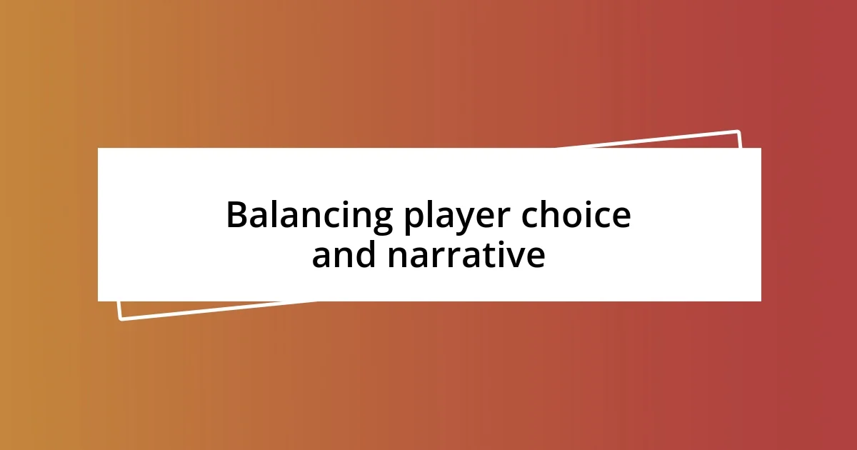 Balancing player choice and narrative