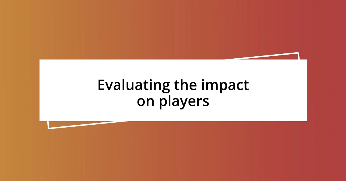 Evaluating the impact on players