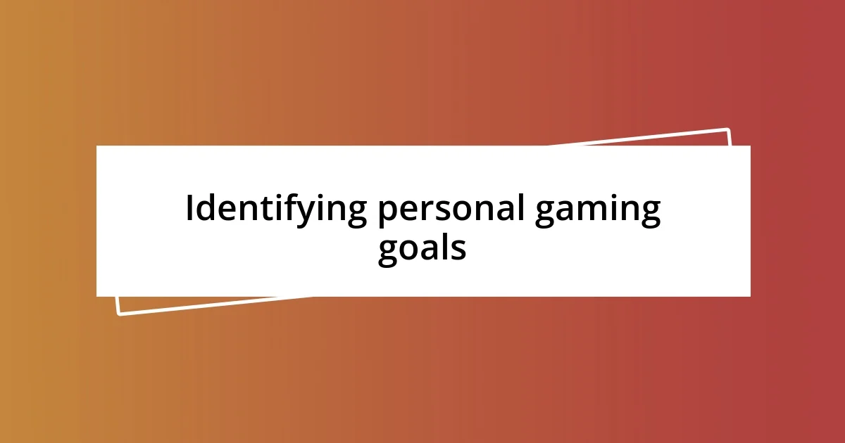 Identifying personal gaming goals