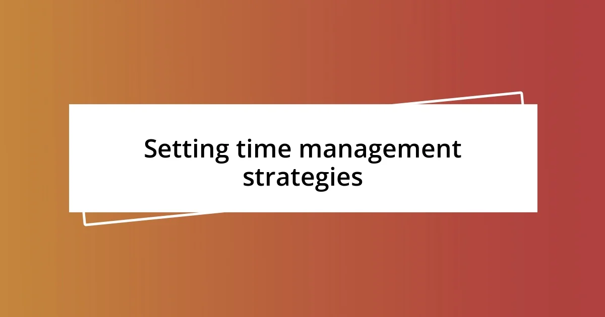 Setting time management strategies