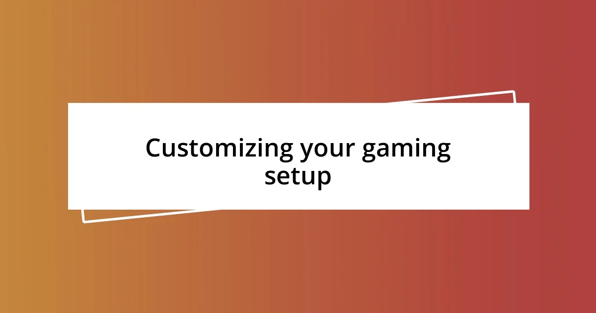 Customizing your gaming setup