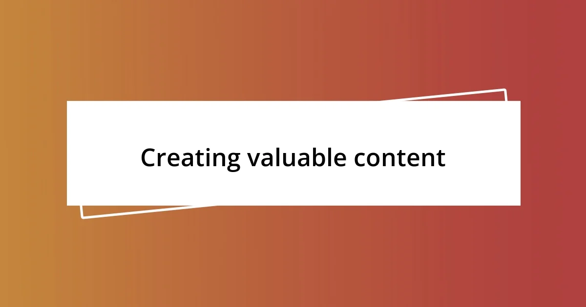 Creating valuable content