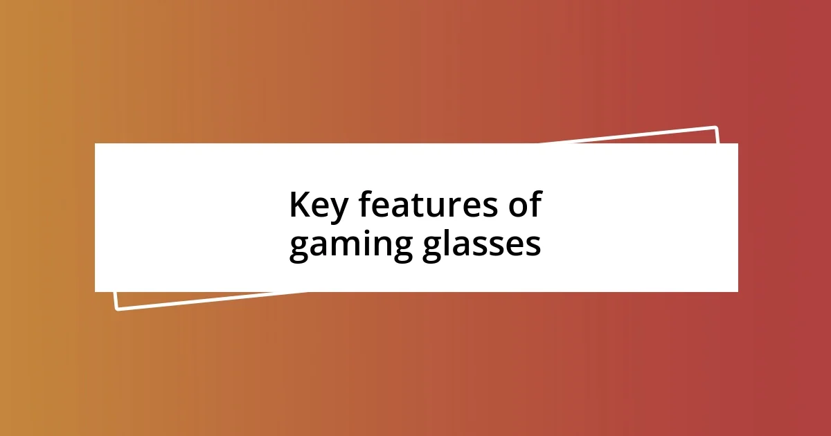 Key features of gaming glasses