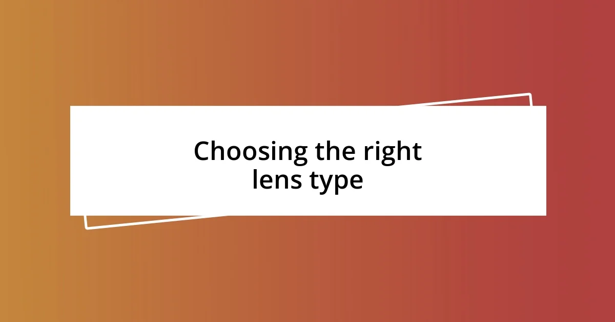 Choosing the right lens type