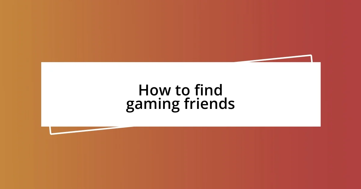 How to find gaming friends