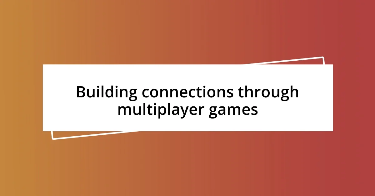 Building connections through multiplayer games