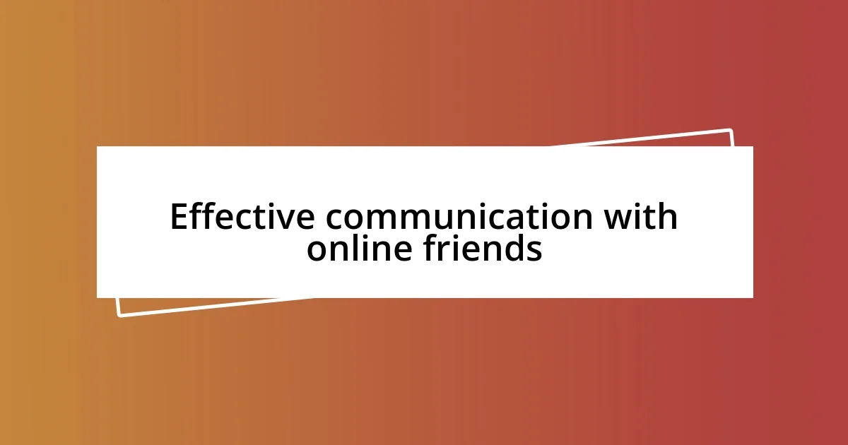 Effective communication with online friends