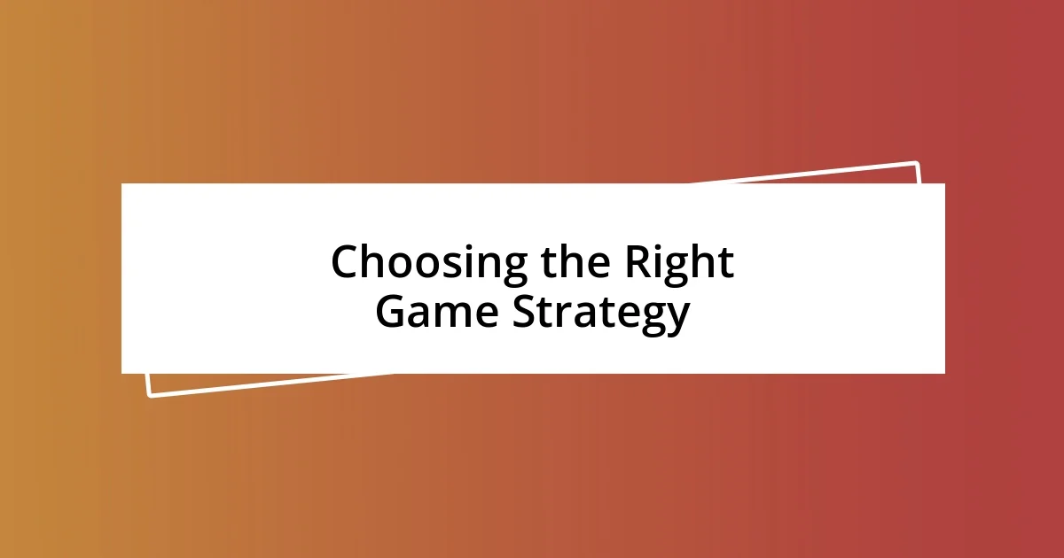 Choosing the Right Game Strategy