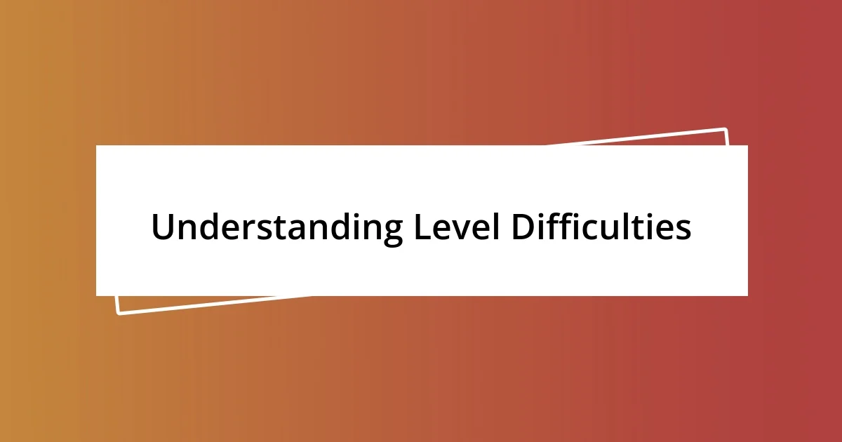 Understanding Level Difficulties