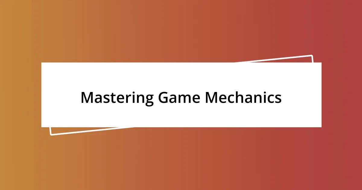 Mastering Game Mechanics