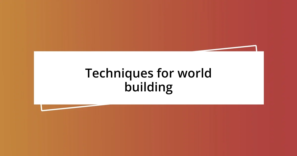 Techniques for world building