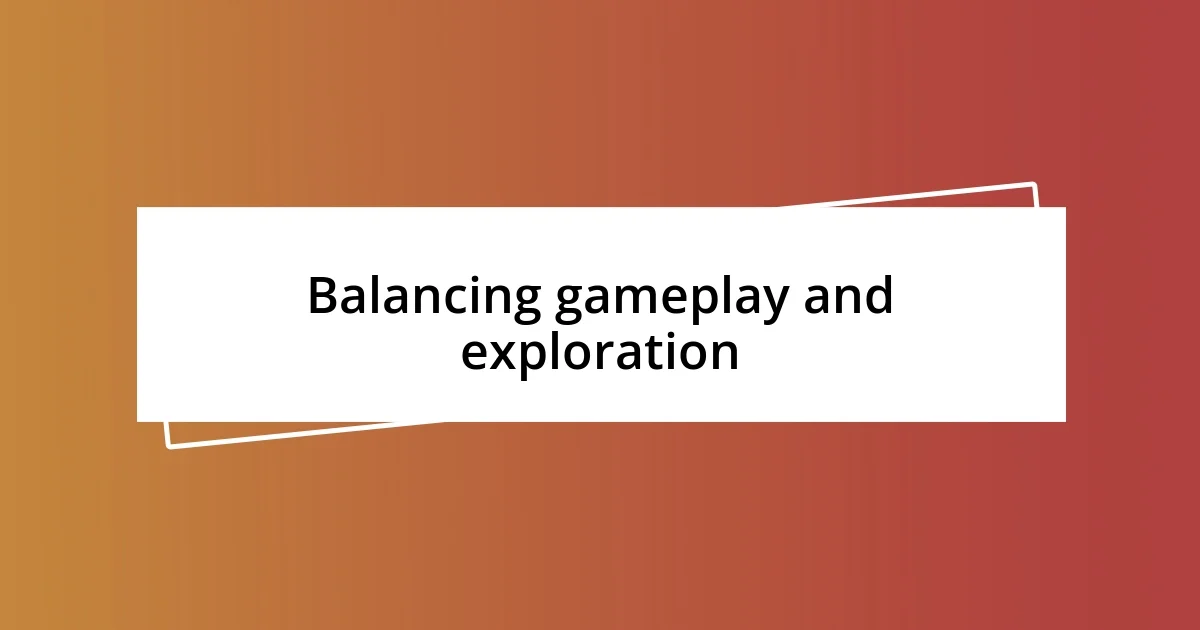 Balancing gameplay and exploration