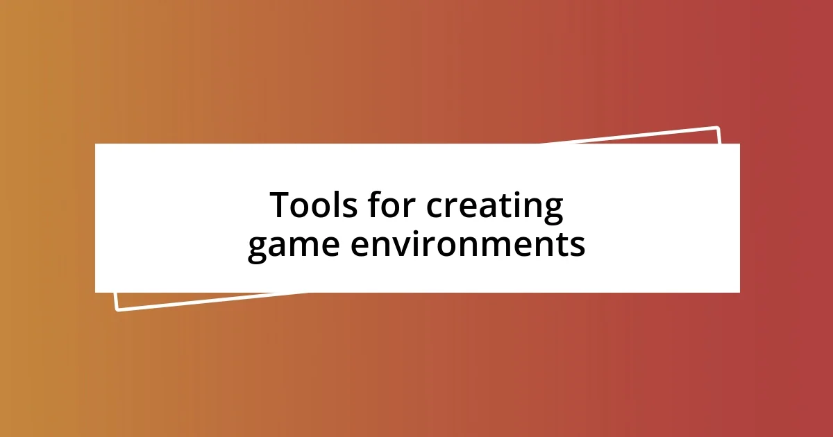 Tools for creating game environments