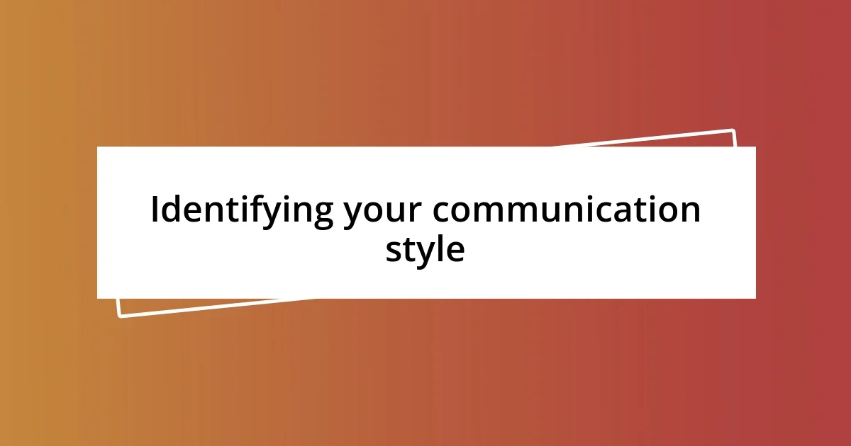 Identifying your communication style