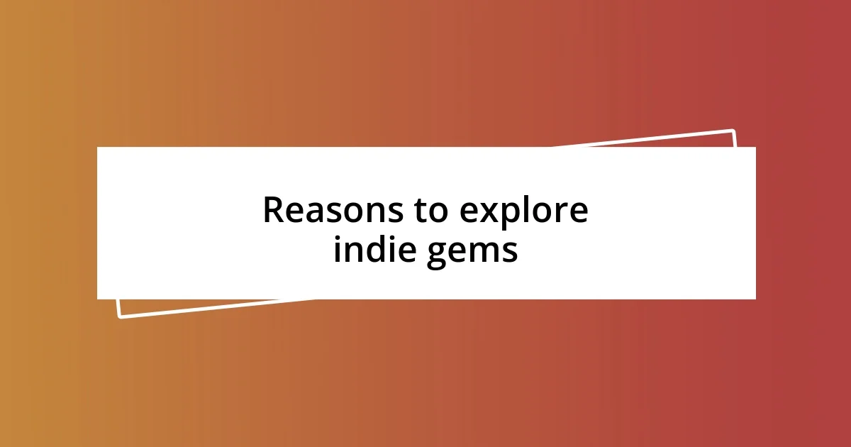 Reasons to explore indie gems