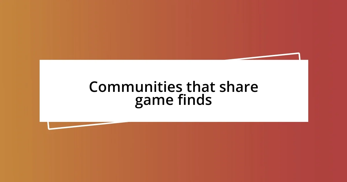 Communities that share game finds