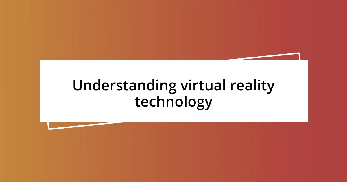 Understanding virtual reality technology