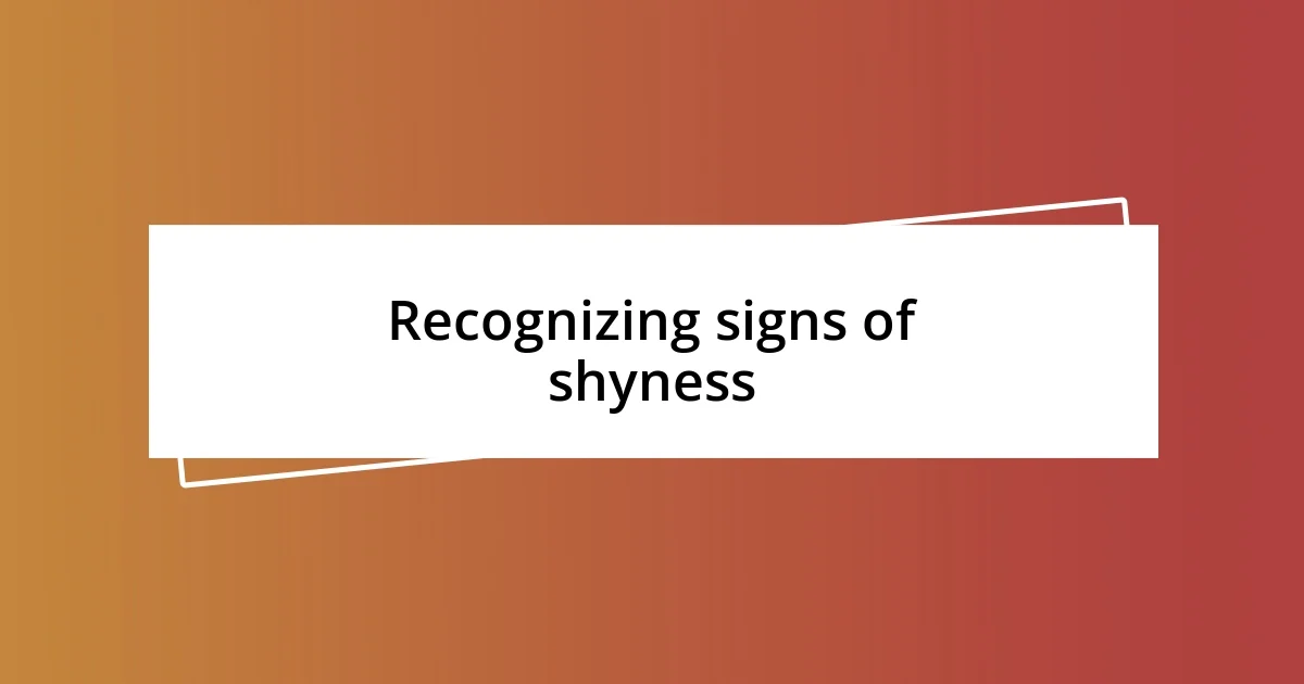 Recognizing signs of shyness