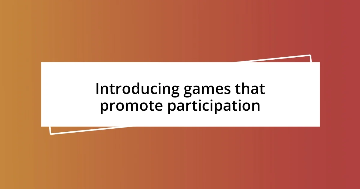 Introducing games that promote participation