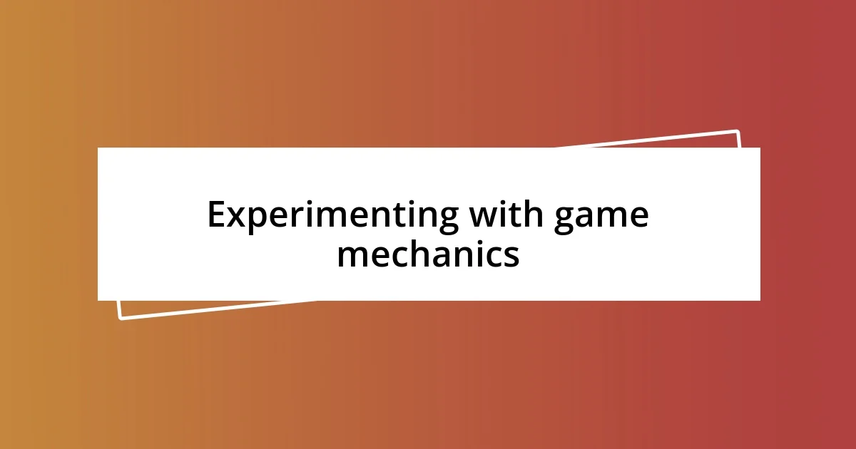 Experimenting with game mechanics