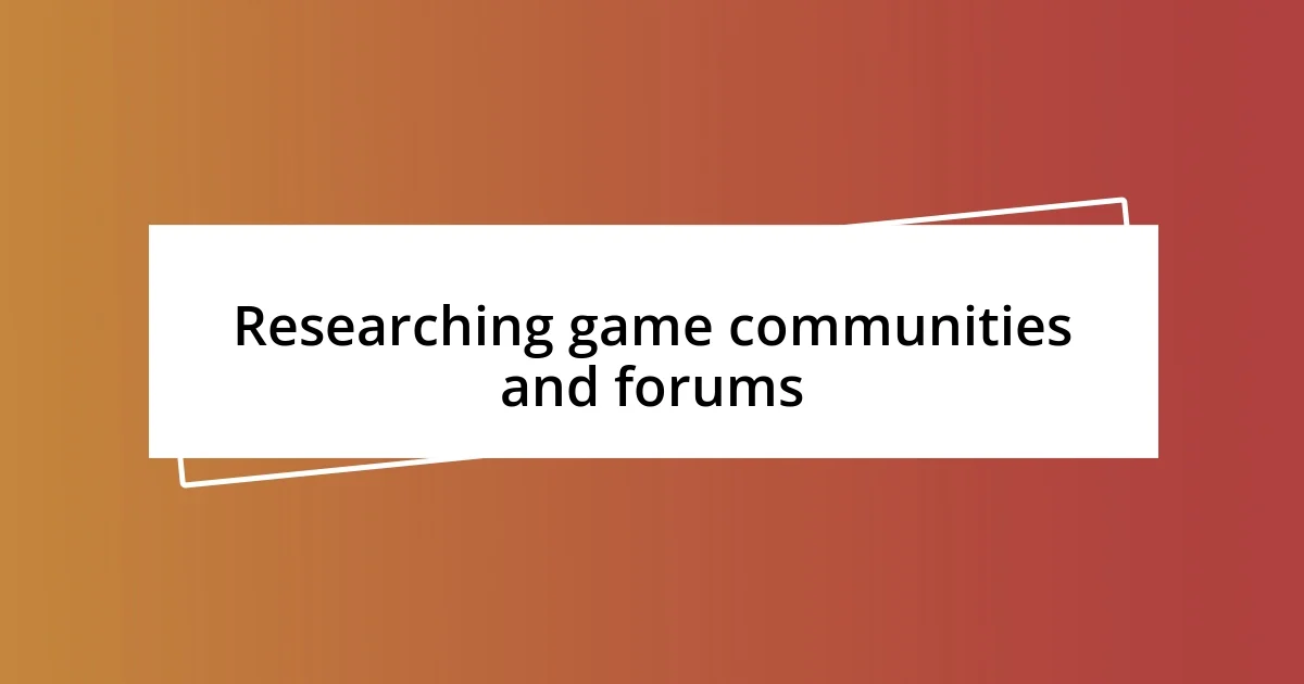 Researching game communities and forums