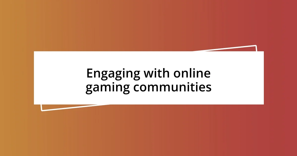 Engaging with online gaming communities