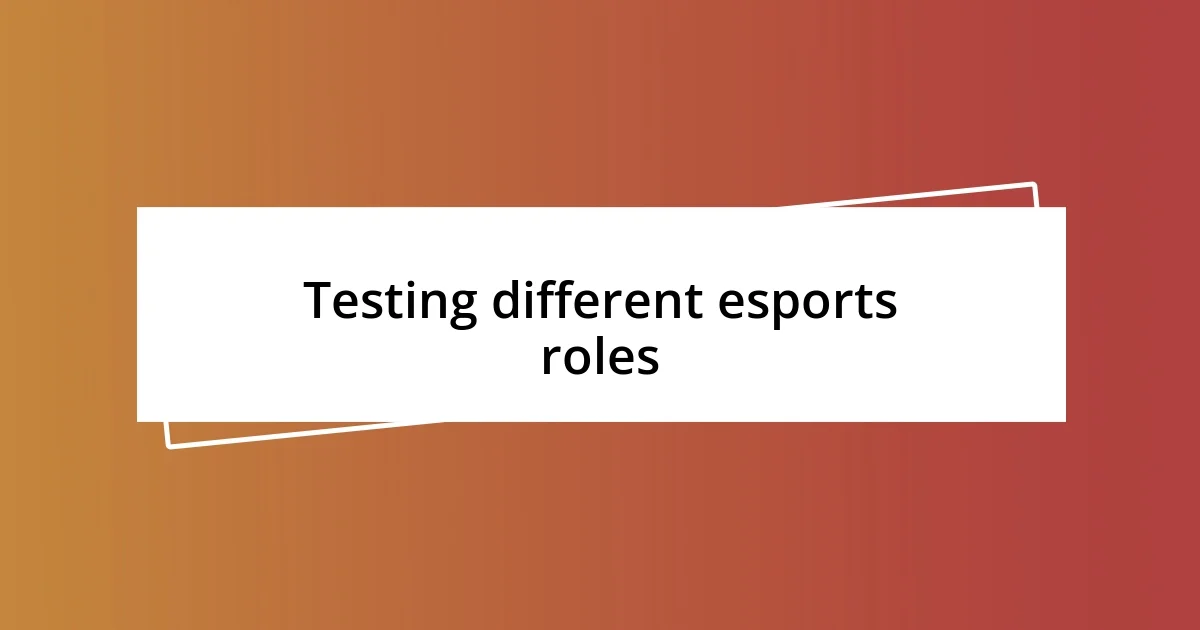 Testing different esports roles