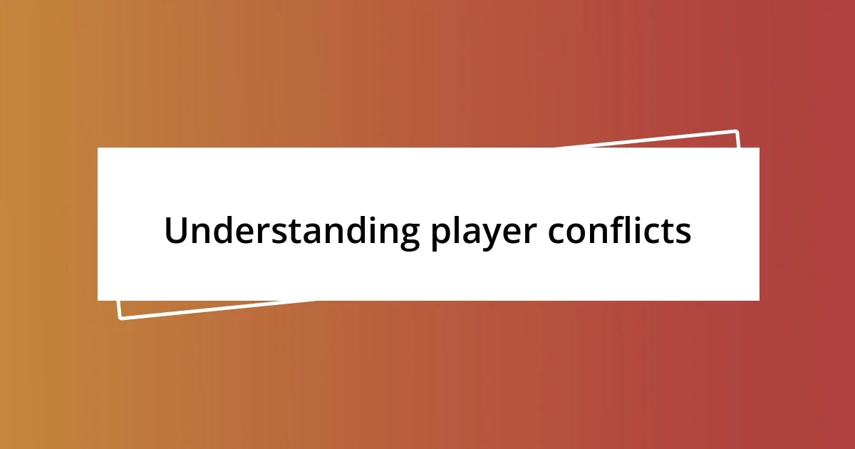 Understanding player conflicts