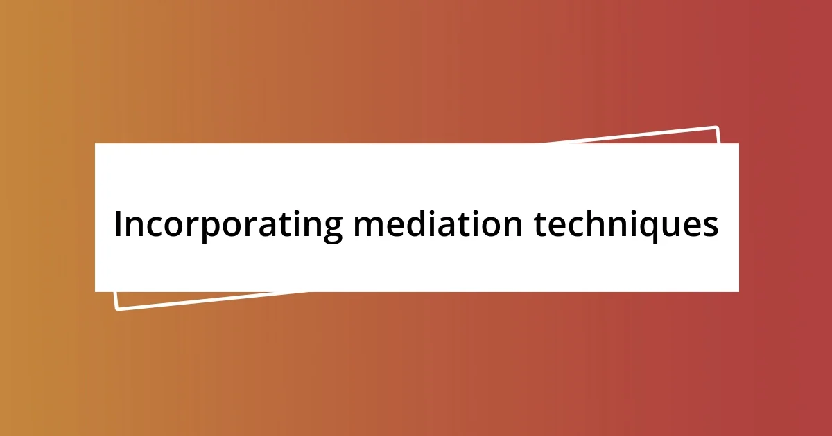 Incorporating mediation techniques