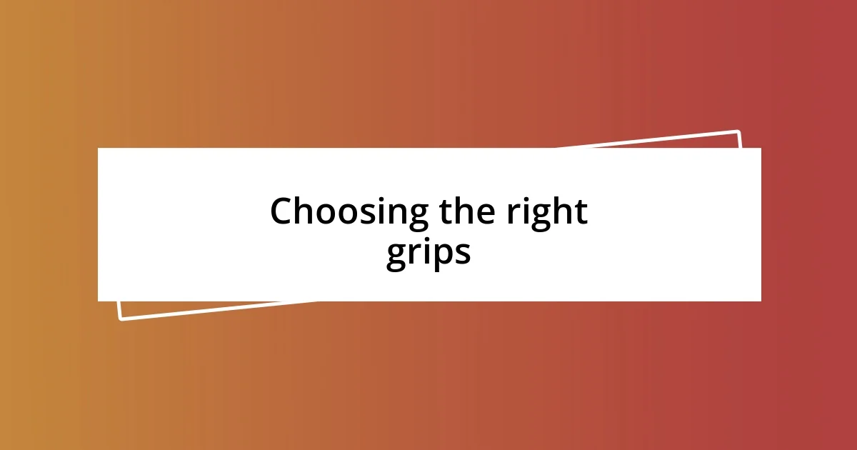 Choosing the right grips