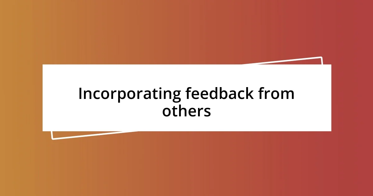 Incorporating feedback from others