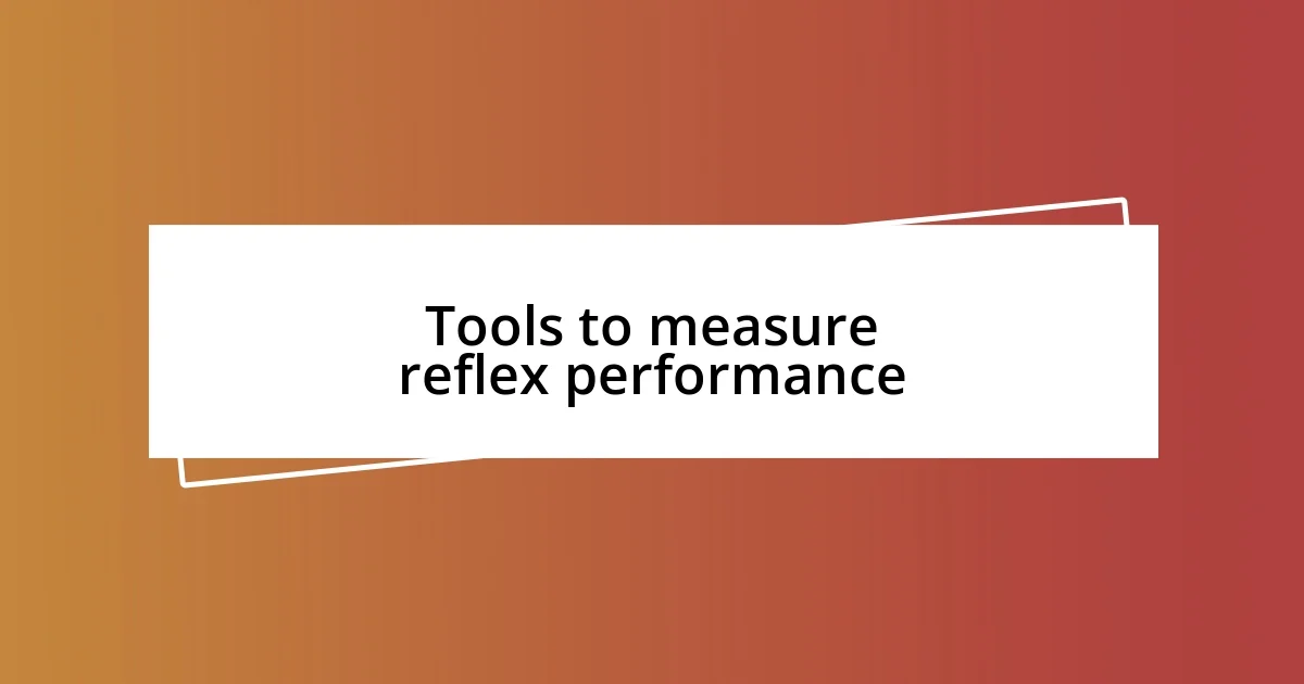 Tools to measure reflex performance