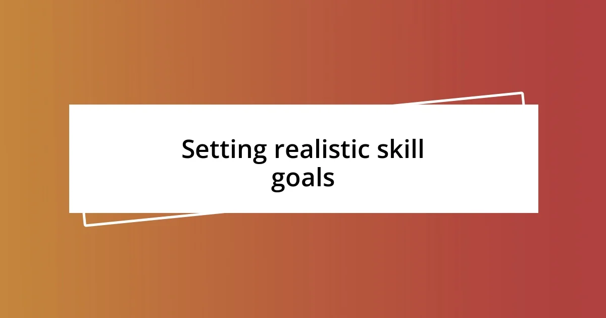 Setting realistic skill goals