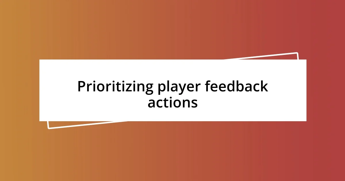 Prioritizing player feedback actions