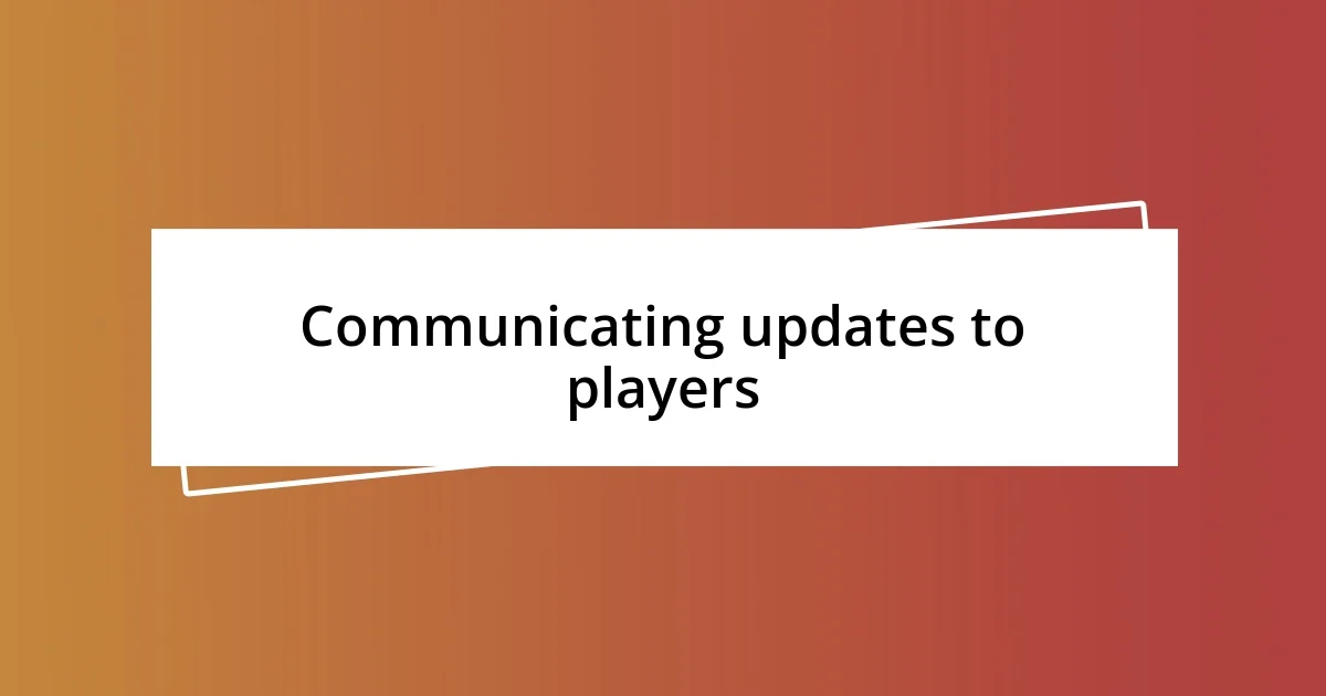 Communicating updates to players