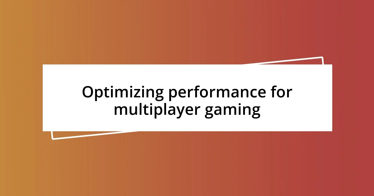 Optimizing performance for multiplayer gaming