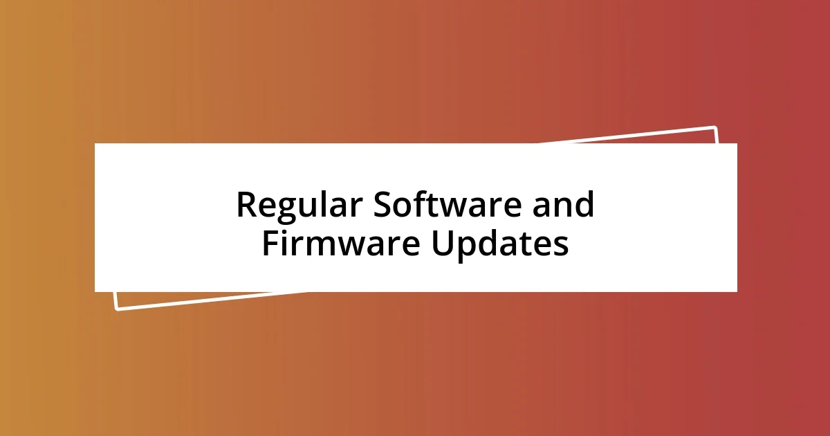 Regular Software and Firmware Updates