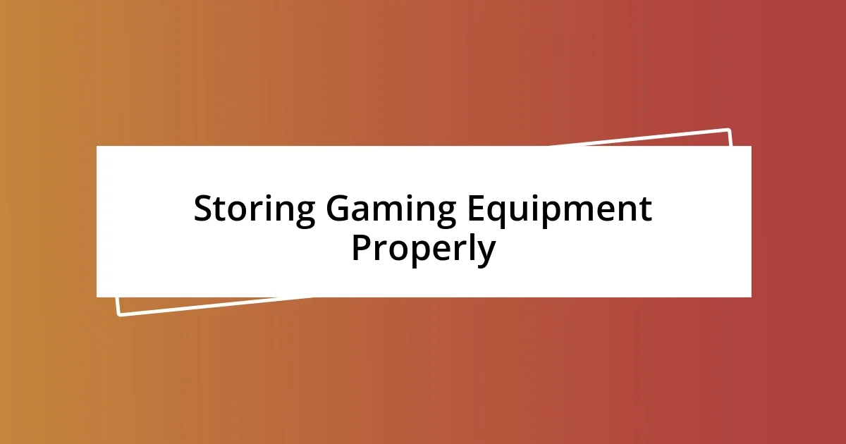 Storing Gaming Equipment Properly