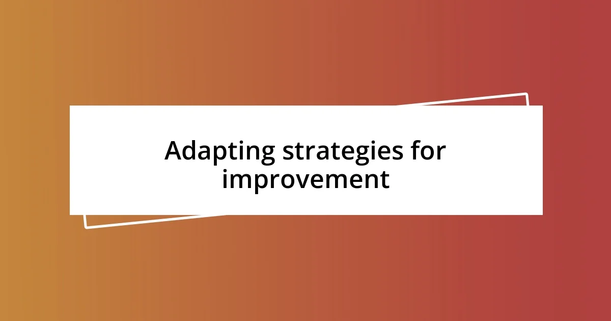 Adapting strategies for improvement