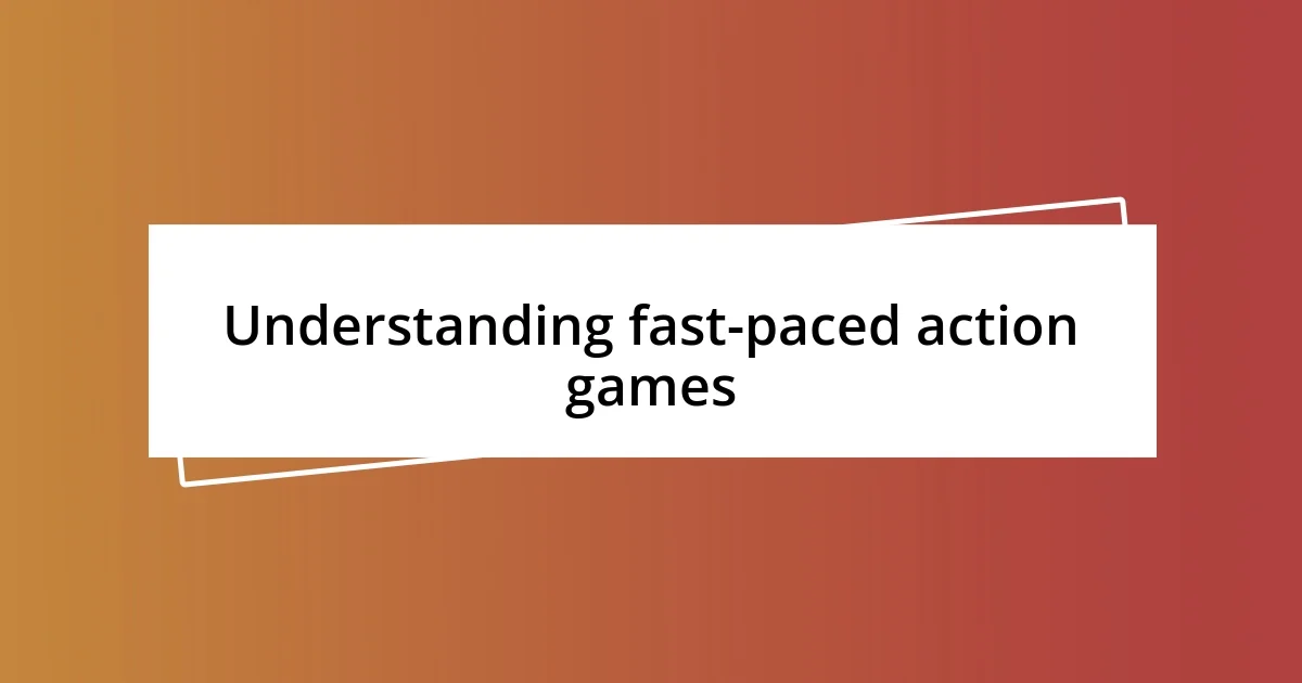 Understanding fast-paced action games